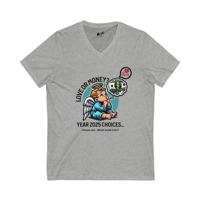 'Love or Money? Year 2025 Choices...Choose One...Which would it be?' Unisex Jersey Short Sleeve V-Neck Tee.