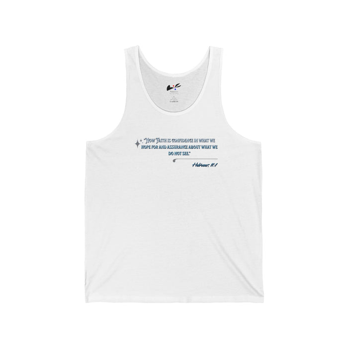 "Now Faith is confidence in what we hope for and the assurance about we do not see" Hebrews 11:1 Unisex Jersey Tank.