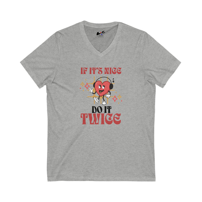 'If it's nice Do It Twice' Unisex Jersey Short Sleeve V-Neck Tee.