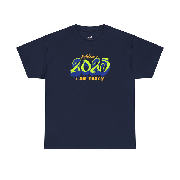'Welcome 2025, I Am Ready' Unisex Heavy Cotton Tee.