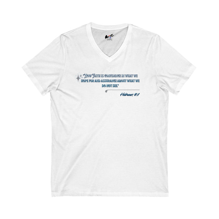 "Now Faith is confidence in what we hope for and assurance about what we do not see". Hebrews 11:1 Unisex Jersey Short Sleeve V-Neck Tee.