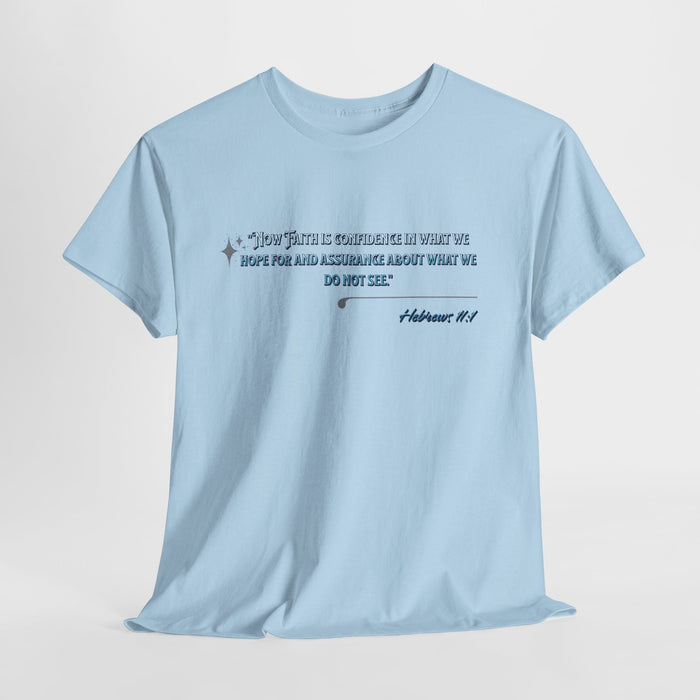 'Now Faith is confidence in what we hope for and assurance about what we do not see.' Hebrews 11:1 Unisex Heavy Cotton Tee
