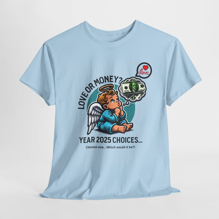 'Love or Money? Choose One...Which would it be? Unisex Heavy Cotton Tee.