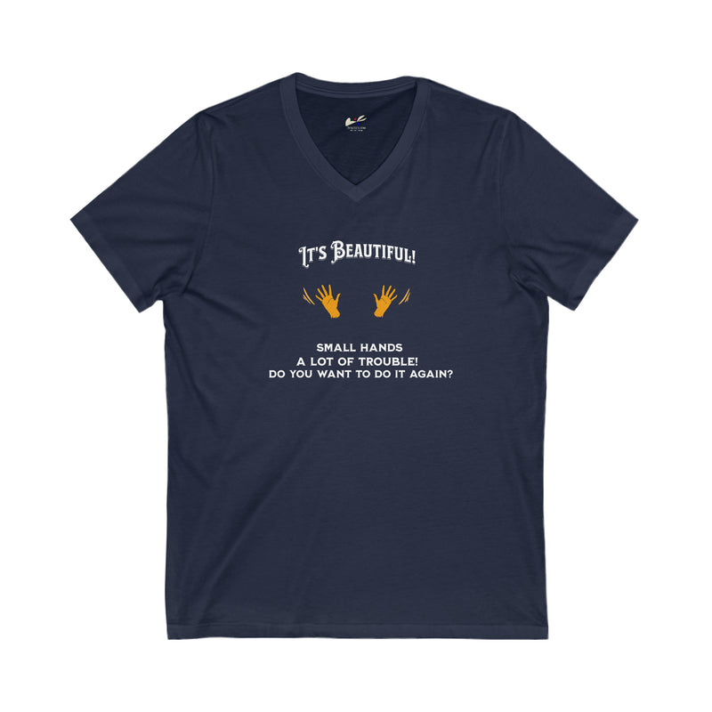 'It's Beautiful! Small Hands, A lot of Trouble, Do You Want To  Do It Again? Unisex Jersey Short Sleeve V-Neck Tee.