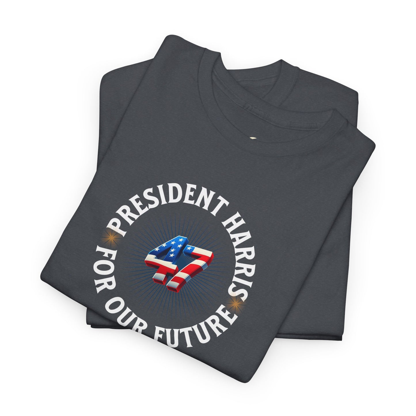 'President Harris -47- For Our Future'. Unisex Heavy Cotton Tee.