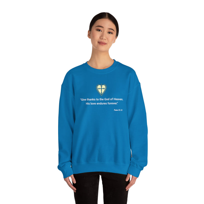 "Give thanks to the God of heaven. His Love endures forever". Psalm 136:26 Unisex Heavy Blend™ Crewneck Sweatshirt.