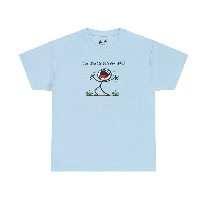 "You Want To Vote For Who? Unisex Heavy Cotton Tee.