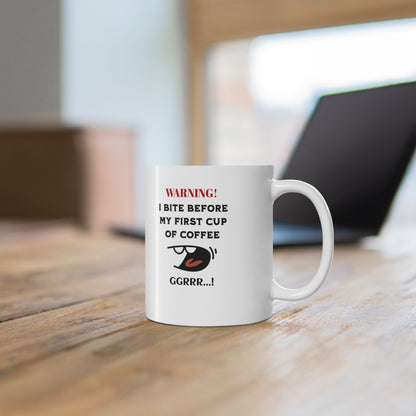 'Warning! I Bite Before My First Cup of Coffee.. GRRR!' White Ceramic Coffee Cups, 11oz.