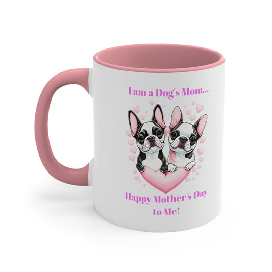 'I am a Dog's Mom...Happy Mother's Day to Me!' Accent Coffee Mug, 11oz.