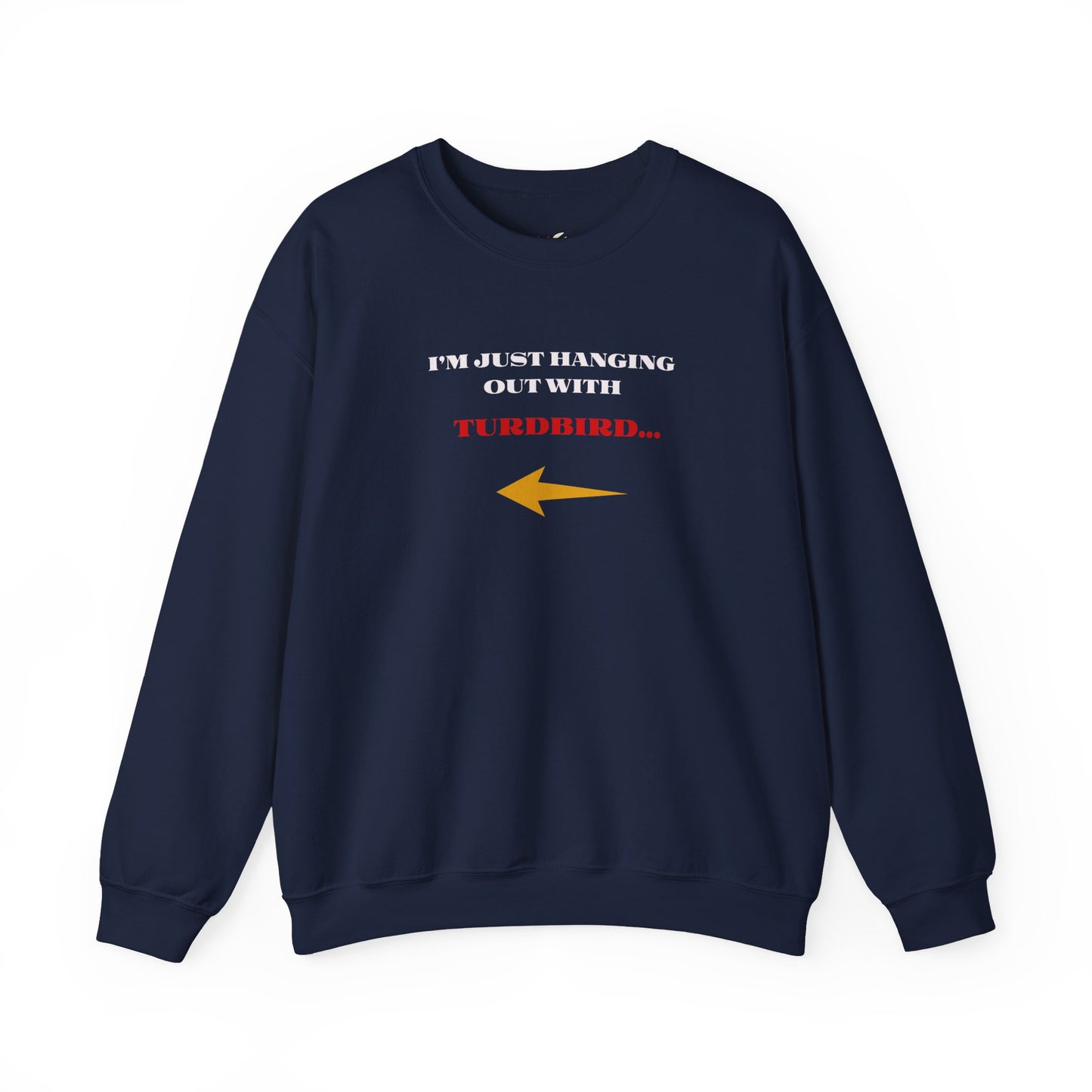 'I'm Just Hanging Out With Turdbird' Unisex Heavy Blend™ Crewneck Sweatshirt.