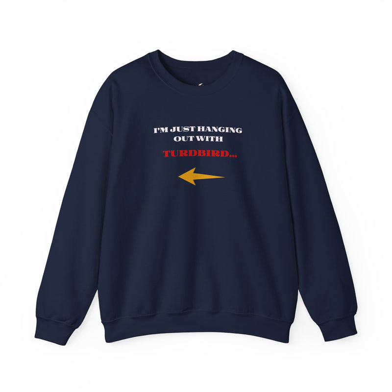 'I'm Just Hanging Out With Turdbird' Unisex Heavy Blend™ Crewneck Sweatshirt.
