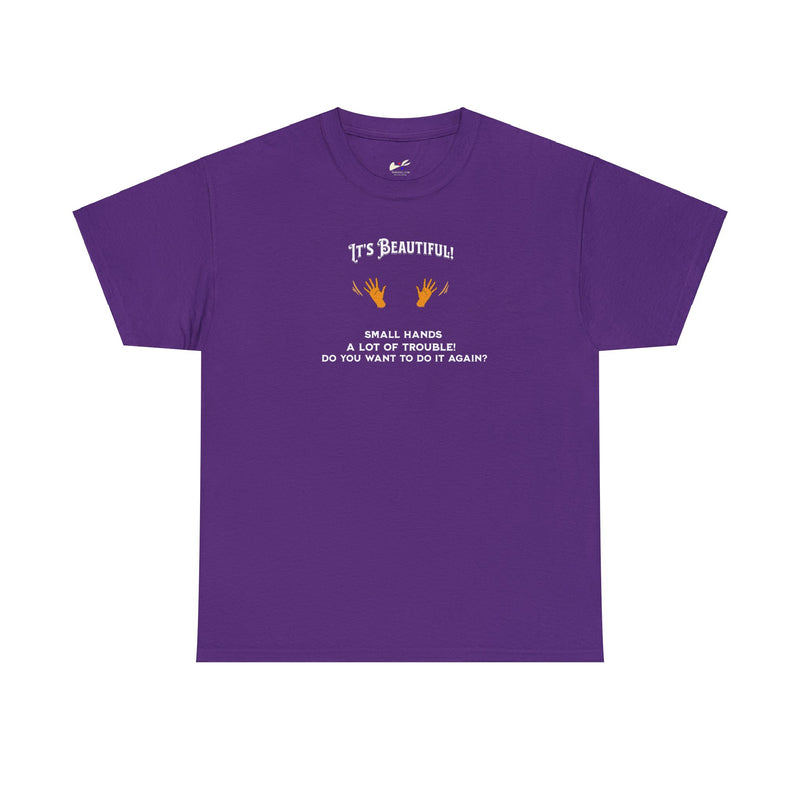 'It's Beautiful! Small hands- A lot of trouble- Do you want to do it again?' Unisex Cotton Tee.