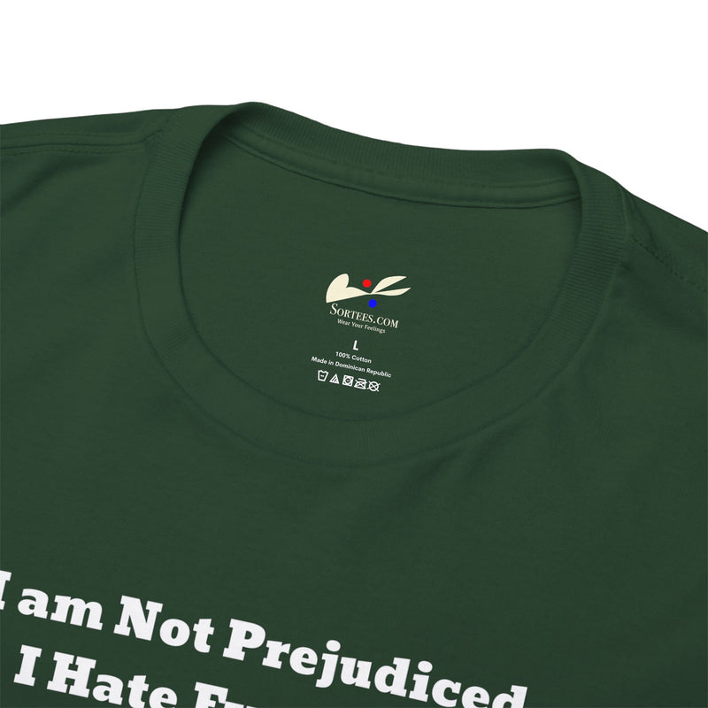 'I'm Not Prejudiced, I Hate Everybody Equally!' Unisex Heavy Cotton Tee.