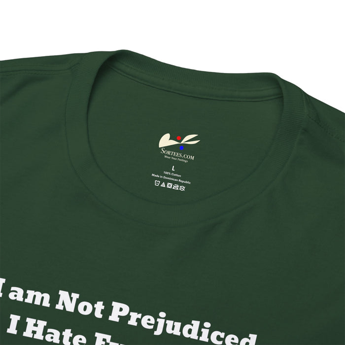 'I'm Not Prejudiced, I Hate Everybody Equally!' Unisex Heavy Cotton Tee.