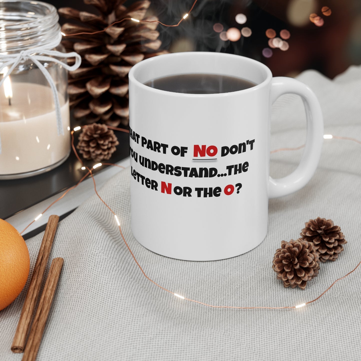 'What part of NO don't you understand, the letter N or the O?' White Ceramic Mug 11oz