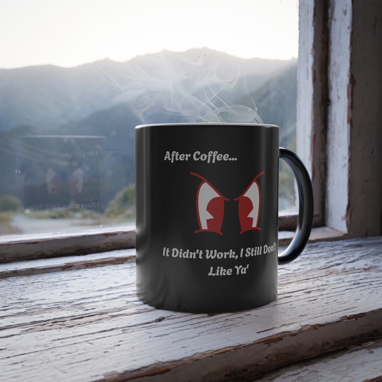 'After Coffee...It didn't work, I still don't like ya'. After Color Morphing Mug, 11oz.