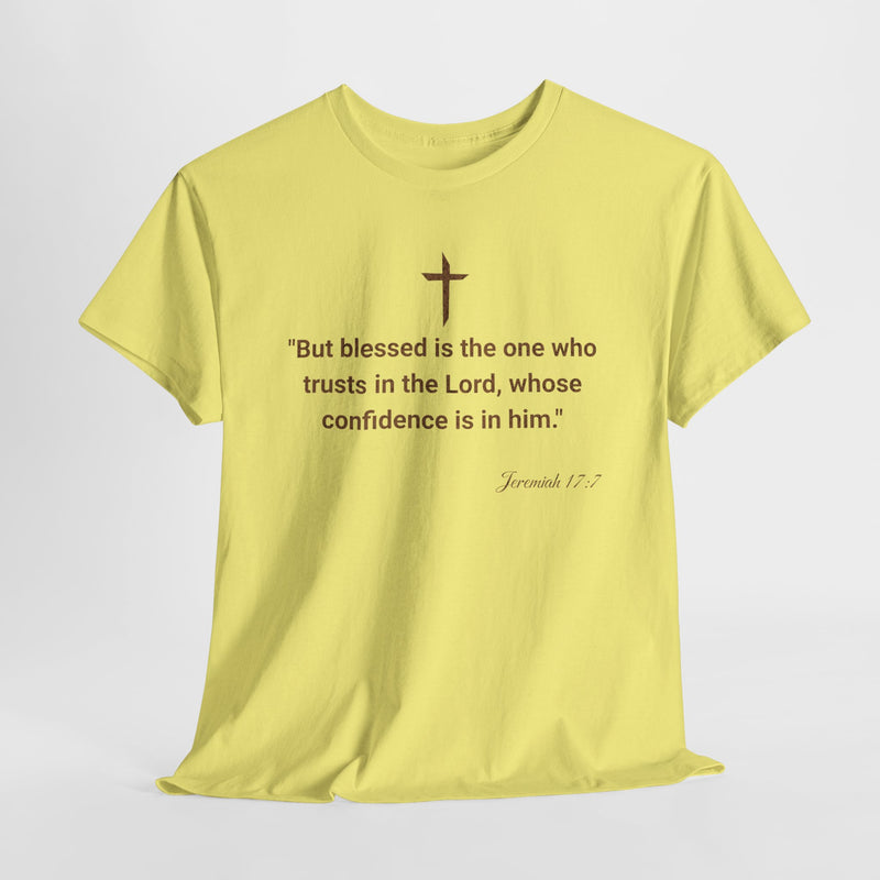 'But Blessed Is The One Who Trust In The Lord, Whose Confidence Is In Him."  Jeremiah 17:7 Unisex Cotton Tee.