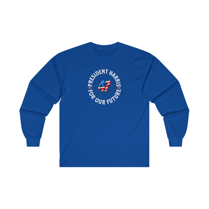 'President Harris -47- For Our Future' Unisex Ultra Cotton Long Sleeve Tee.
