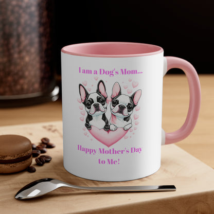 'I am a Dog's Mom...Happy Mother's Day to Me!' Accent Coffee Mug, 11oz.