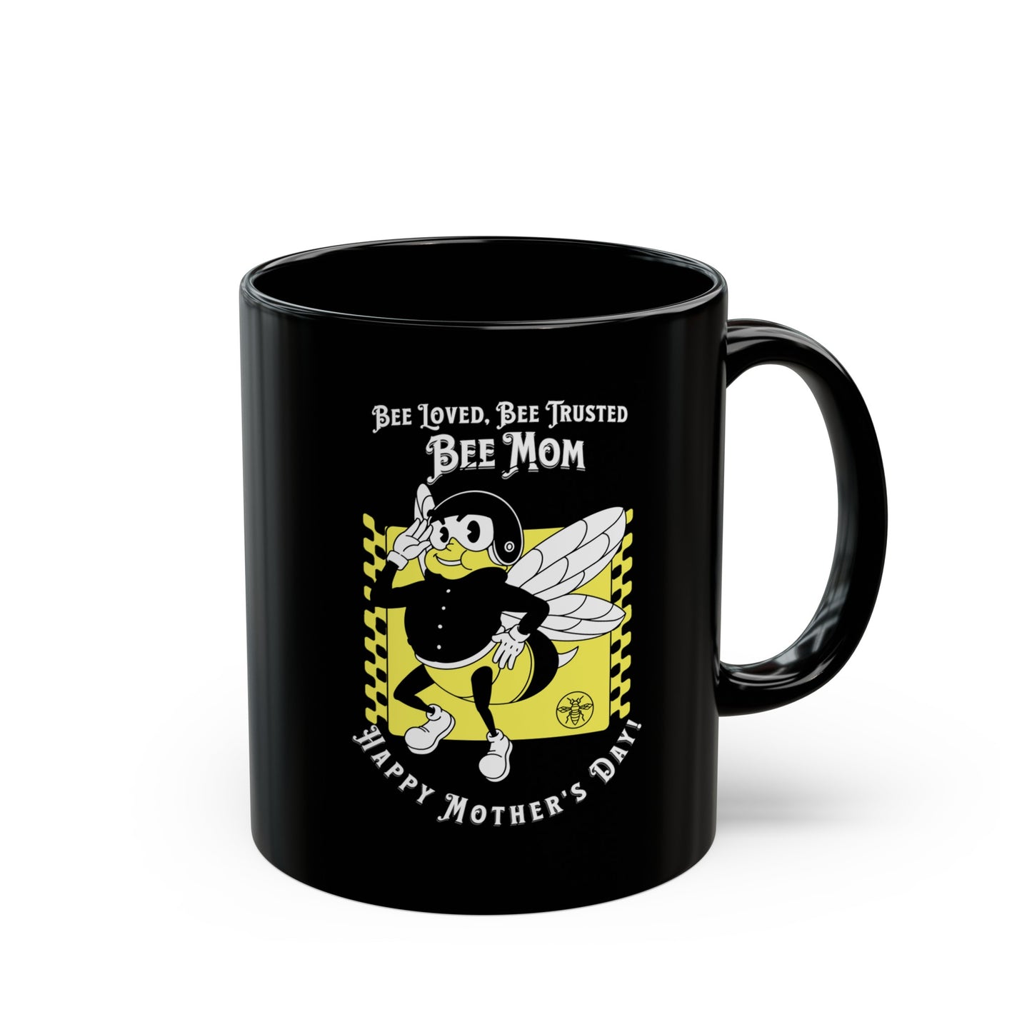 'Bee Loved, Bee Trusted, Bee Mom...Happy Mother's Day!' Black Mug (11oz).