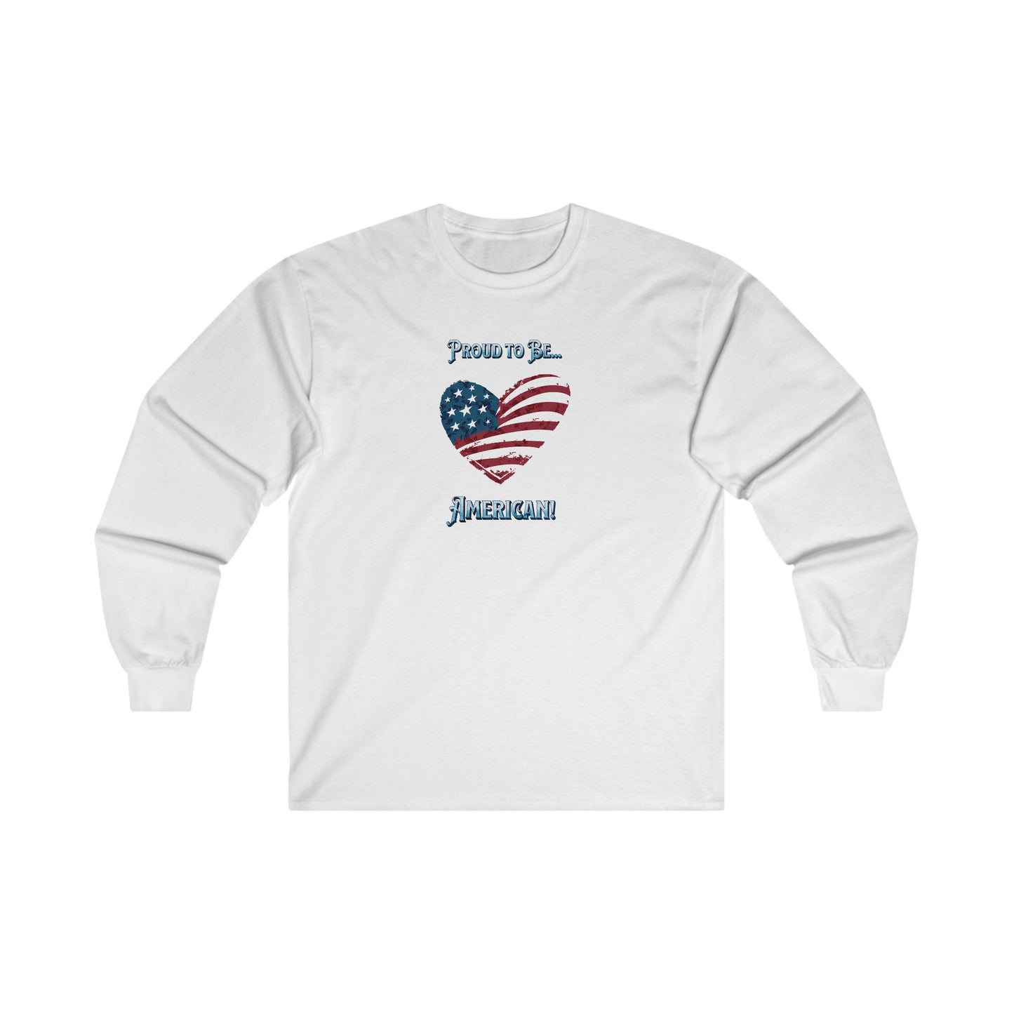 'Proud To Be...American!' Unisex Ultra Cotton Long Sleeve Tee.