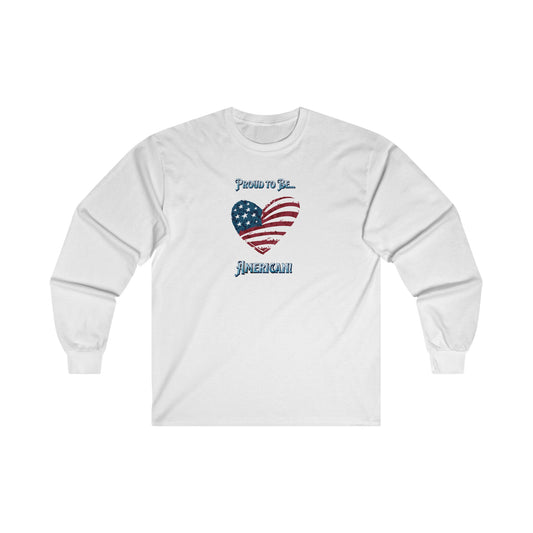 'Proud To Be...American!' Unisex Ultra Cotton Long Sleeve Tee.