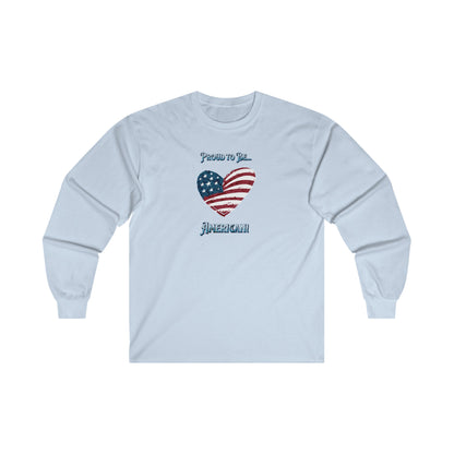 'Proud To Be...American!' Unisex Ultra Cotton Long Sleeve Tee.