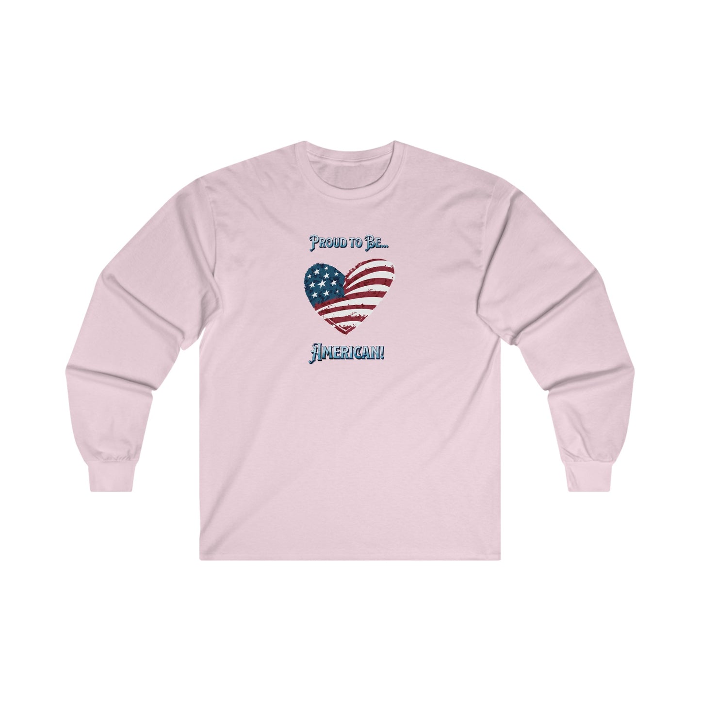 'Proud To Be...American!' Unisex Ultra Cotton Long Sleeve Tee.