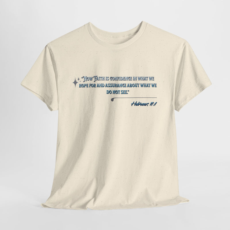 'Now Faith is confidence in what we hope for and assurance about what we do not see.'  Hebrews 11:1  Unisex Heavy Cotton Tee
