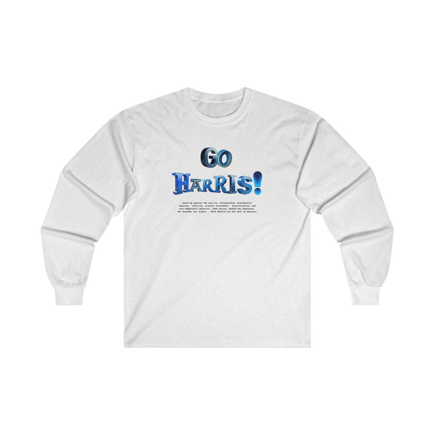 'Go Harris! Stand Up Against The Big Lie, dictatorship,  Presidential immunity,  bullying,  criminal misconduct...'  Unisex Ultra Cotton Long Sleeve Tee