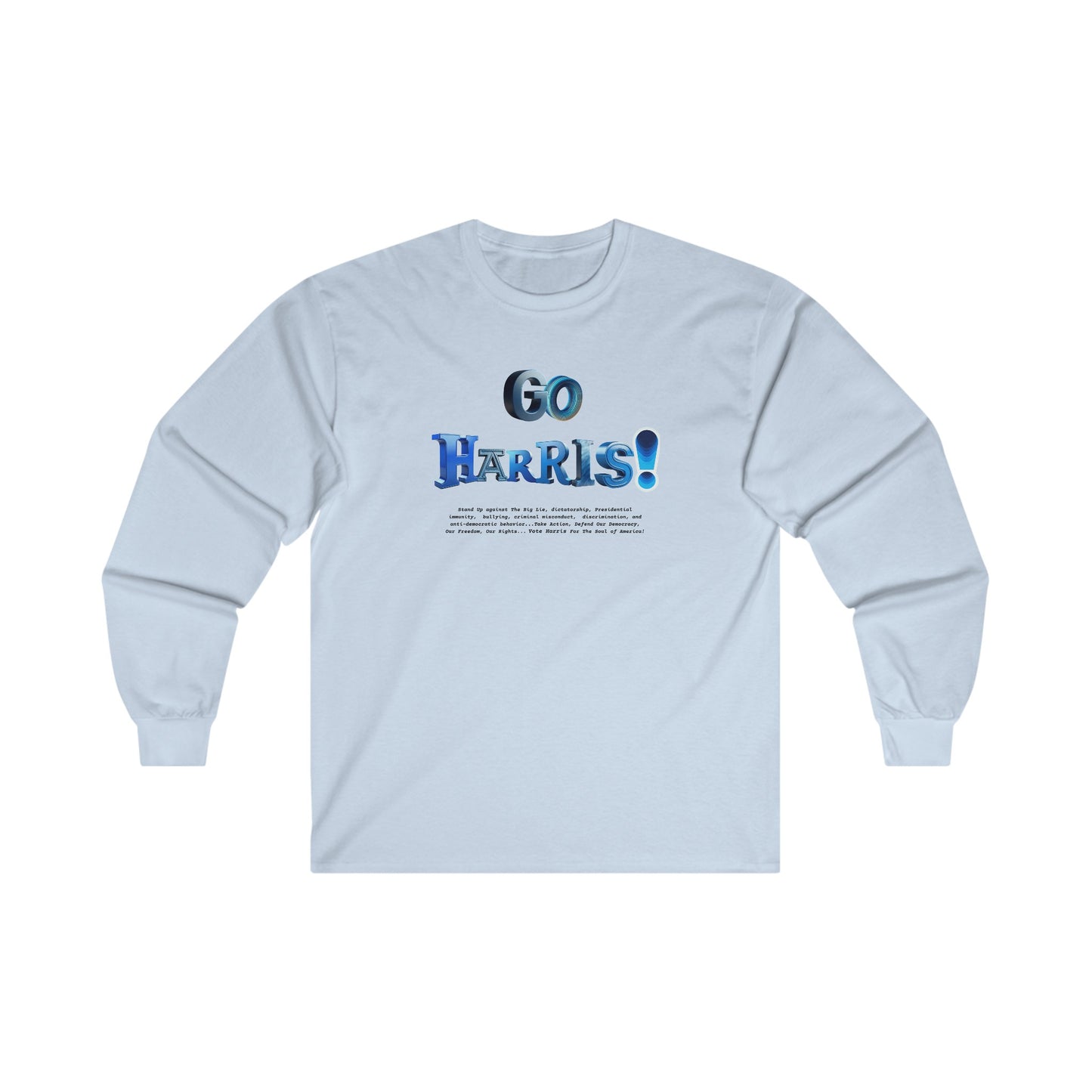 'Go Harris! Stand Up Against The Big Lie, dictatorship,  Presidential immunity,  bullying,  criminal misconduct...'  Unisex Ultra Cotton Long Sleeve Tee