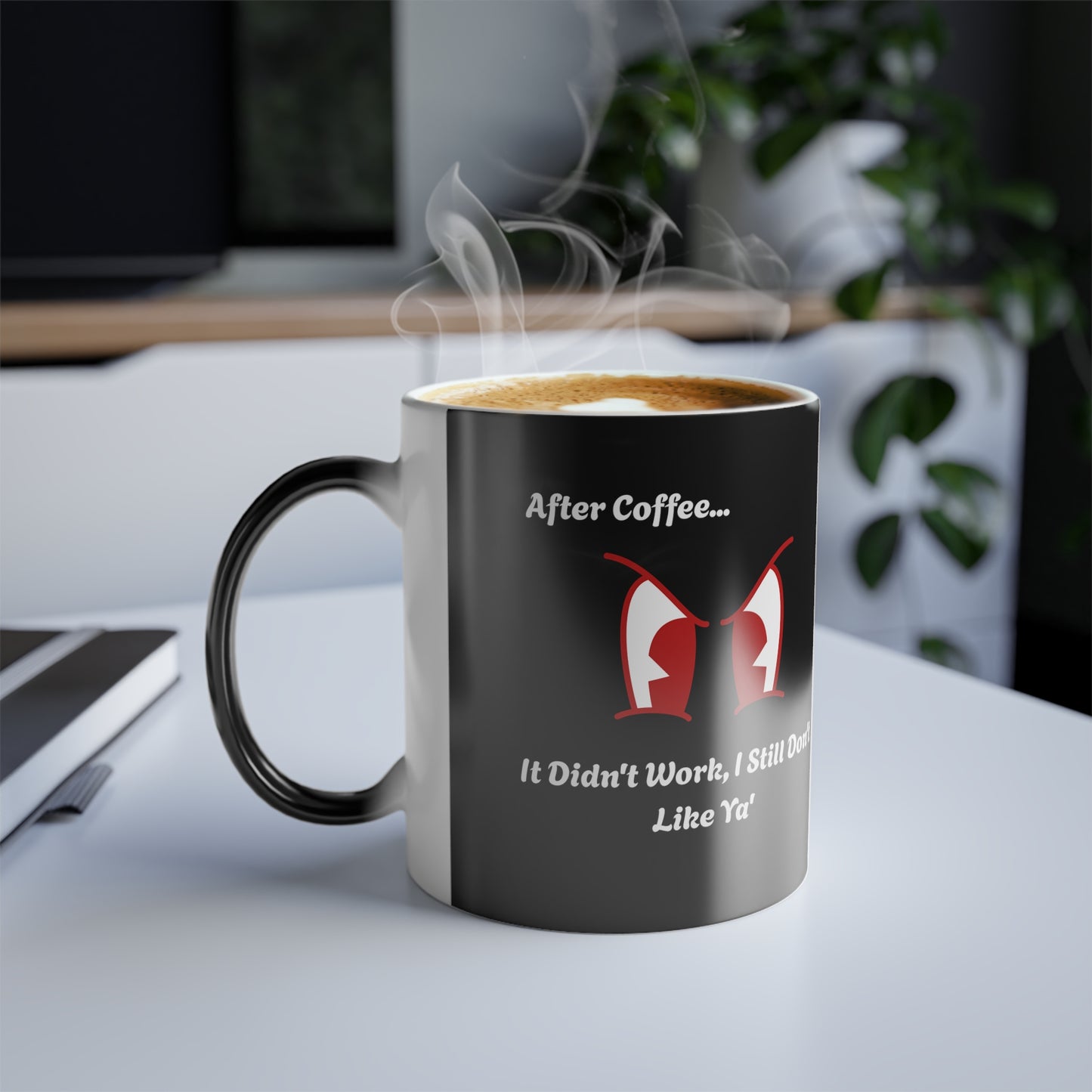 'After Coffee...It didn't work, I still don't like ya'. After Color Morphing Mug, 11oz.