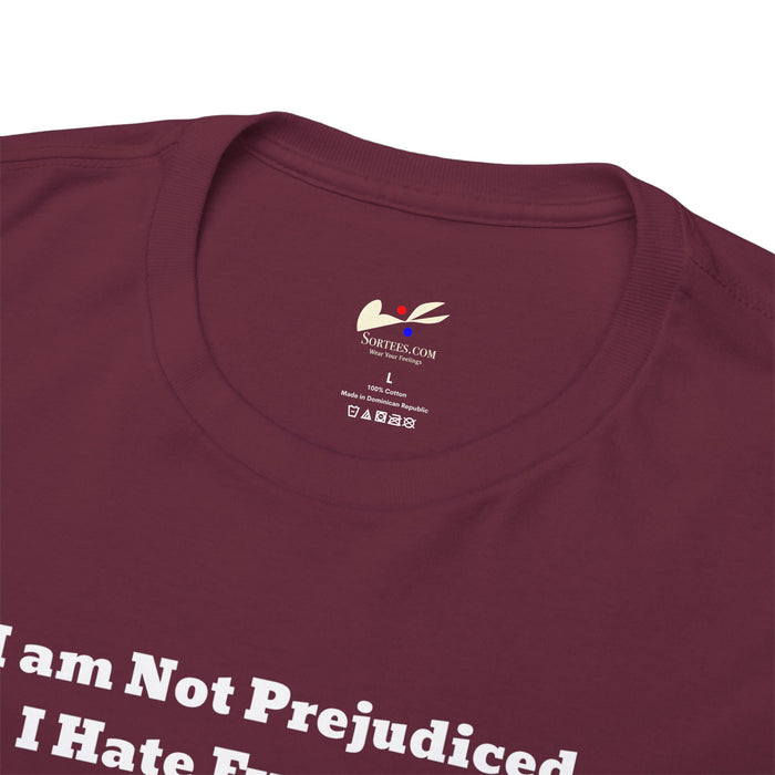 'I'm Not Prejudiced, I Hate Everybody Equally!' Unisex Heavy Cotton Tee.