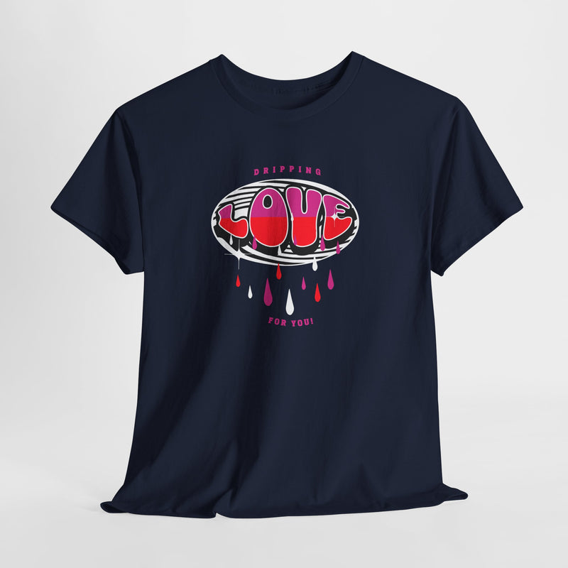 'Dripping Love For You' Unisex Medium-Cotton Tee.