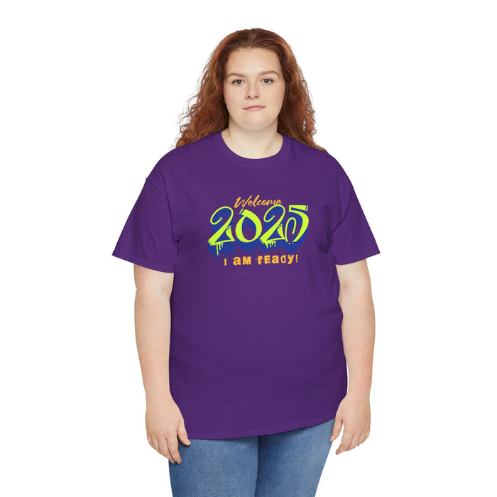 'Welcome 2025, I Am Ready' Unisex Heavy Cotton Tee.