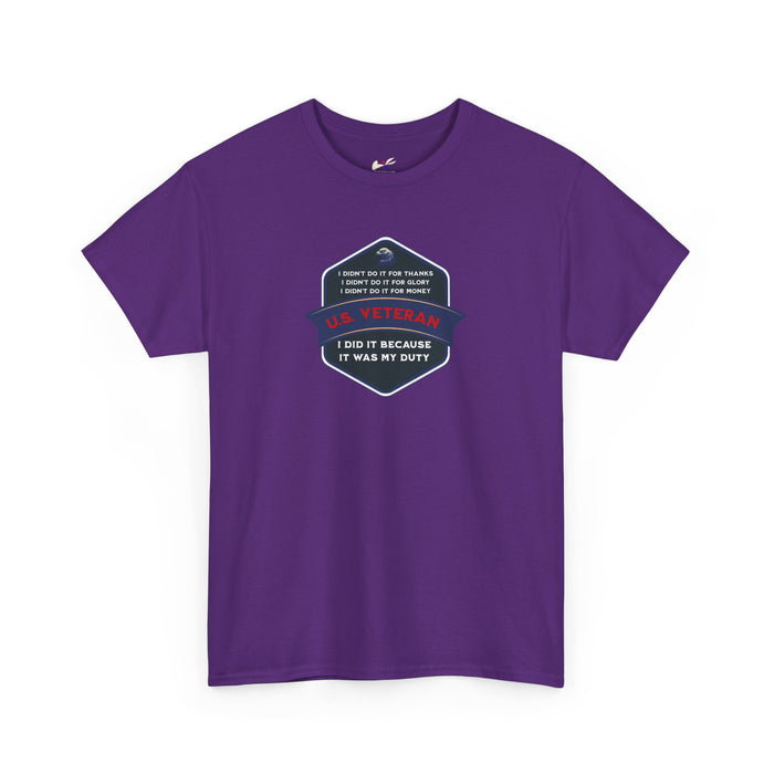 'I Didn't Do It For Thanks, I Didn't Do It For Glory, I Didn't Do It For Money, I Did It Because It Was My Duty...US Veteran' Unisex Heavy Cotton Tee.