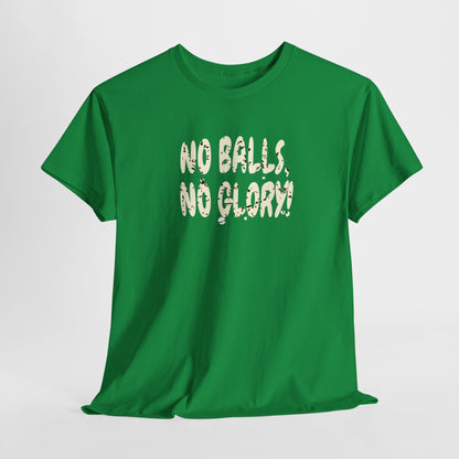 'No Balls, No Glory!' Unisex Cotton Tee.