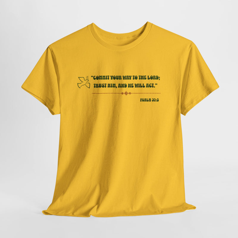 "Commit Your Way To The Lord; Trust Him, and He will Act".   Psalm 37:5 Unisex Heavy Cotton Tee.