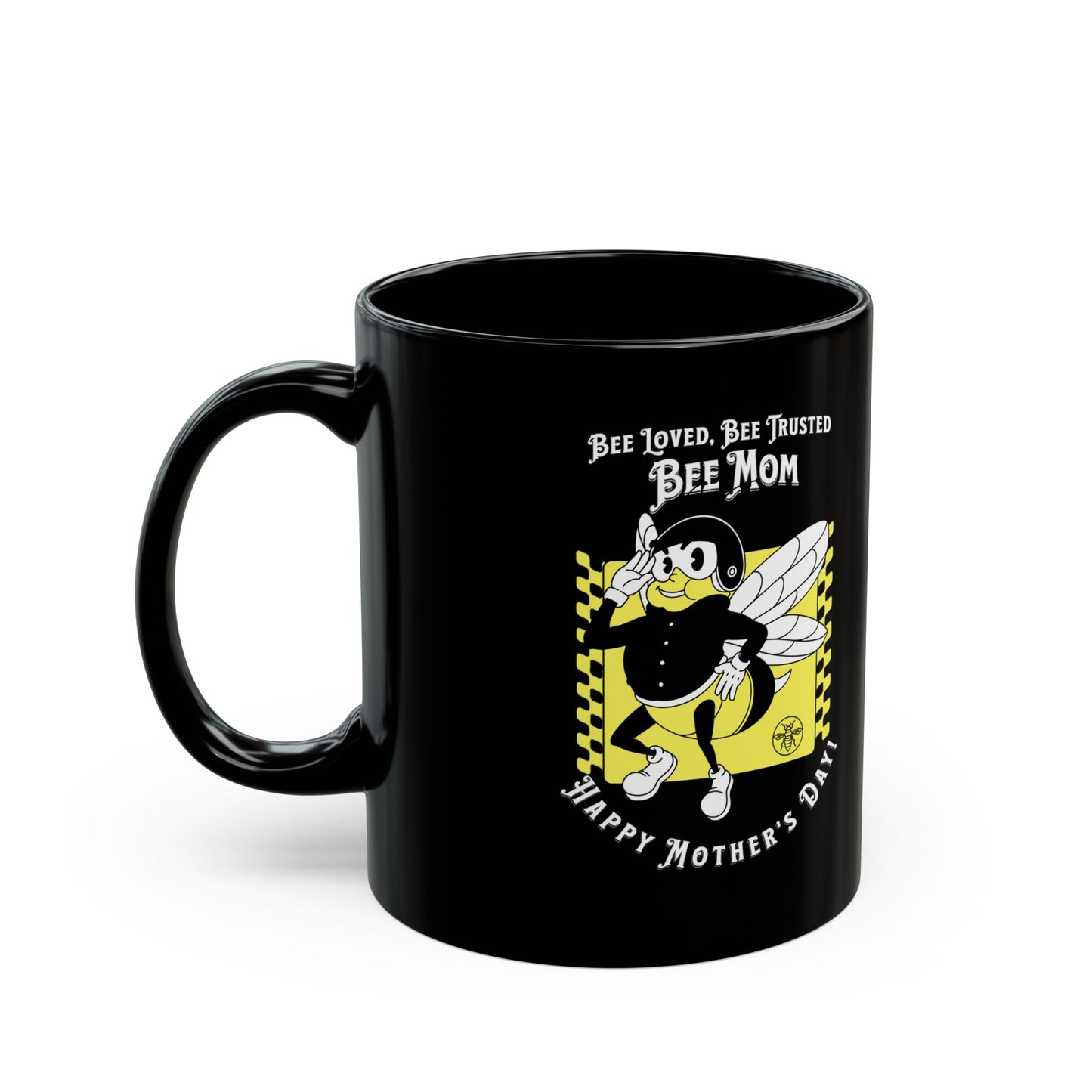 'Bee Loved, Bee Trusted, Bee Mom...Happy Mother's Day!' Black Mug (11oz).