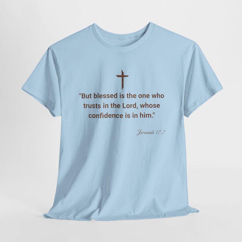 'But Blessed Is The One Who Trust In The Lord, Whose Confidence Is In Him."  Jeremiah 17:7 Unisex Cotton Tee.