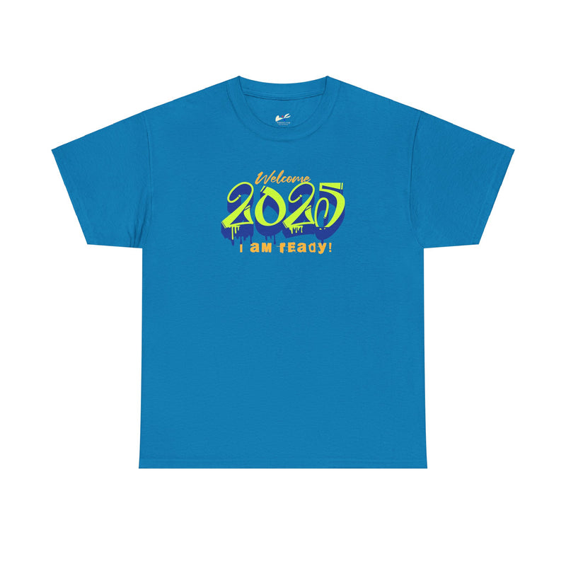 'Welcome 2025, I Am Ready' Unisex Heavy Cotton Tee.