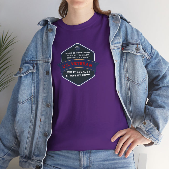 'I Didn't Do It For Thanks, I Didn't Do It For Glory, I Didn't Do It For Money, I Did It Because It Was My Duty...US Veteran' Unisex Heavy Cotton Tee.