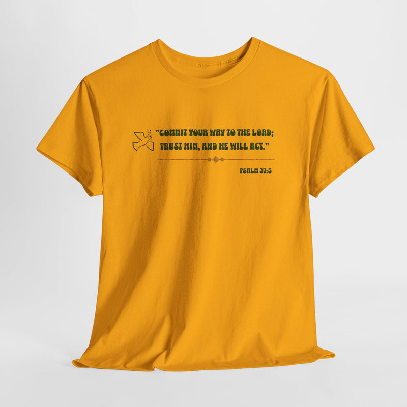 "Commit Your Way To The Lord; Trust Him, and He will Act".   Psalm 37:5 Unisex Heavy Cotton Tee.