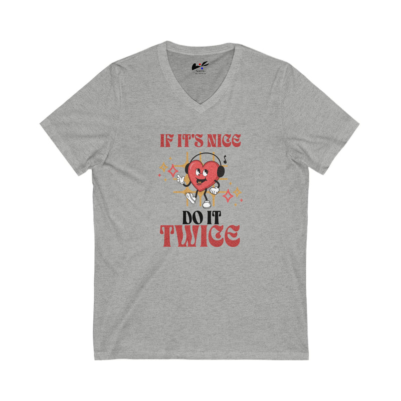 'If it's nice Do It Twice' Unisex Jersey Short Sleeve V-Neck Tee.