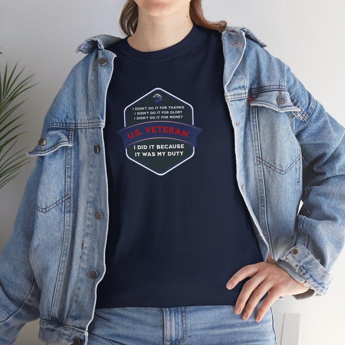 'I Didn't Do It For Thanks, I Didn't Do It For Glory, I Didn't Do It For Money, I Did It Because It Was My Duty...US Veteran' Unisex Heavy Cotton Tee.