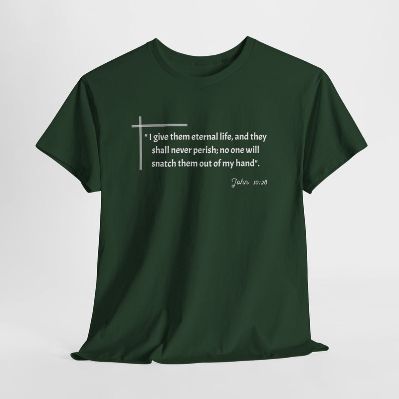 " I give them eternal life and they shall never perish; no one will snatch them out of my hand". John 10:28 Unisex Heavy Cotton Tee.