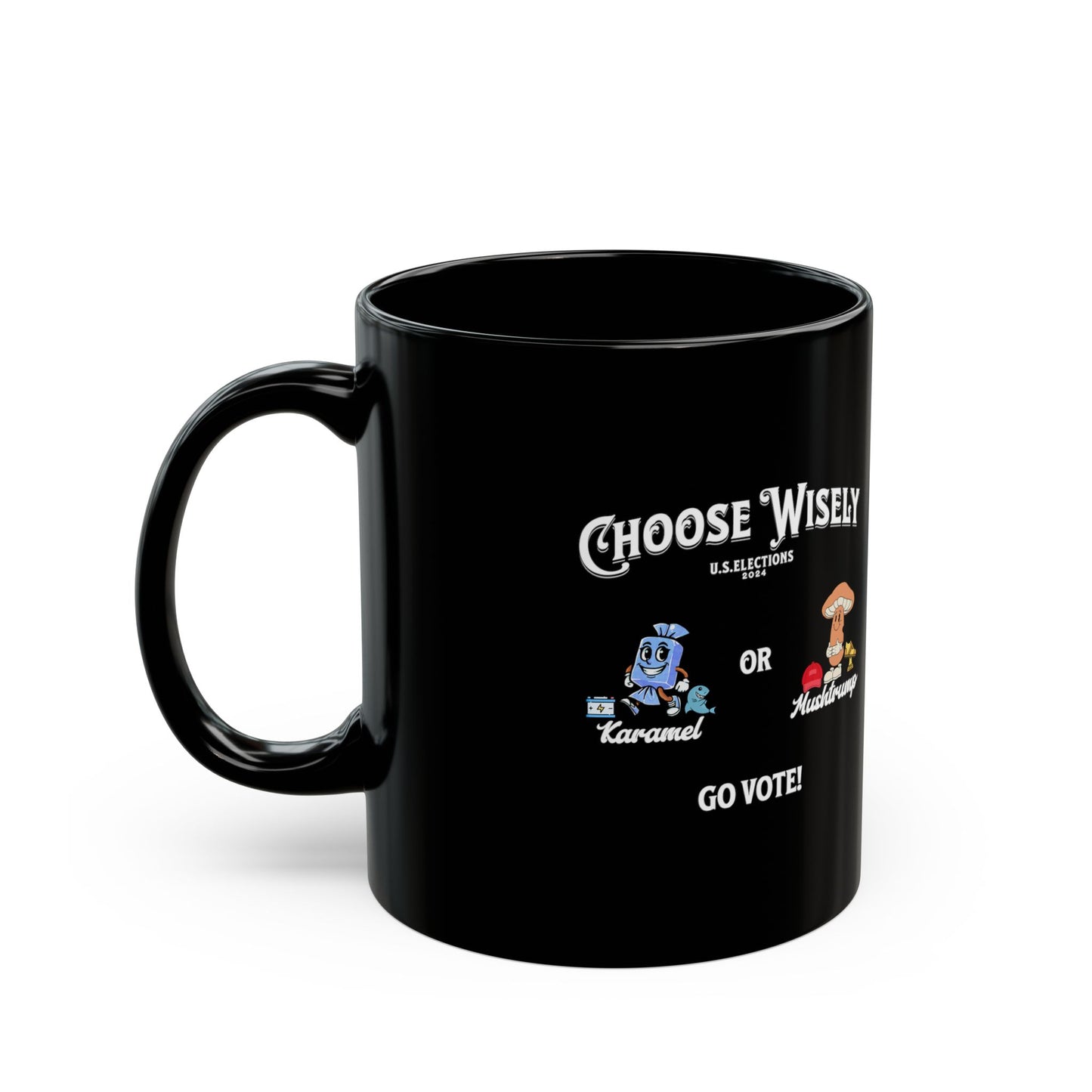 'Choose Wisely -U.S. Elections 2024-  Karamel or Mushtrump...Go Vote!' 11oz Black Ceramic Mug