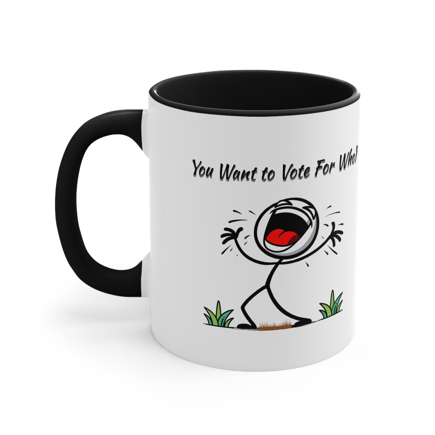 'You Want To Vote For Who?' Accent Coffee Mug, 11oz.