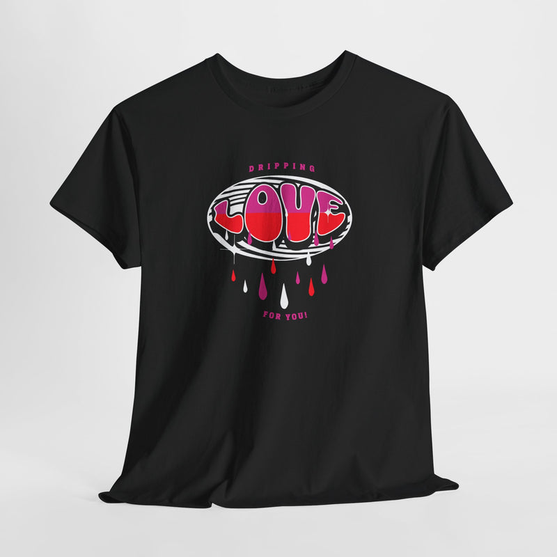 'Dripping Love For You' Unisex Medium-Cotton Tee.