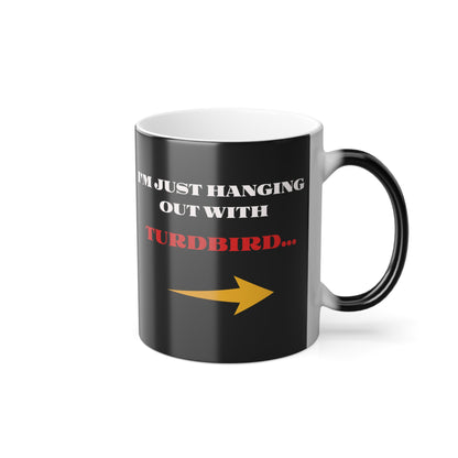 'I'm Just Hanging Out With TurdBird' Morphing Mug, 11oz.